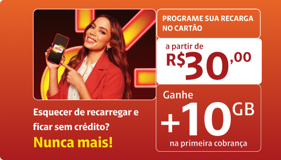 Programe sua recarga no cartão a partir de R$30 e ganhe +10GB na primeira cobrança